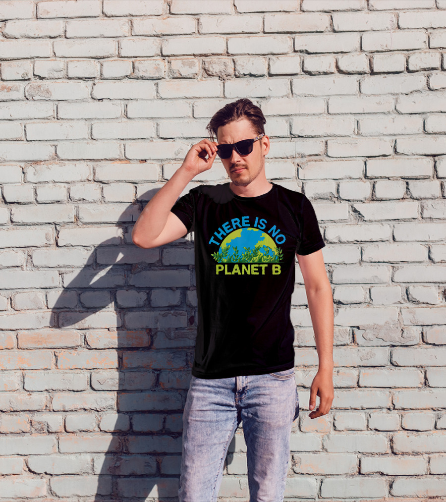 There Is No Planet B Environmental Message Earth And Greenery T-Shirt