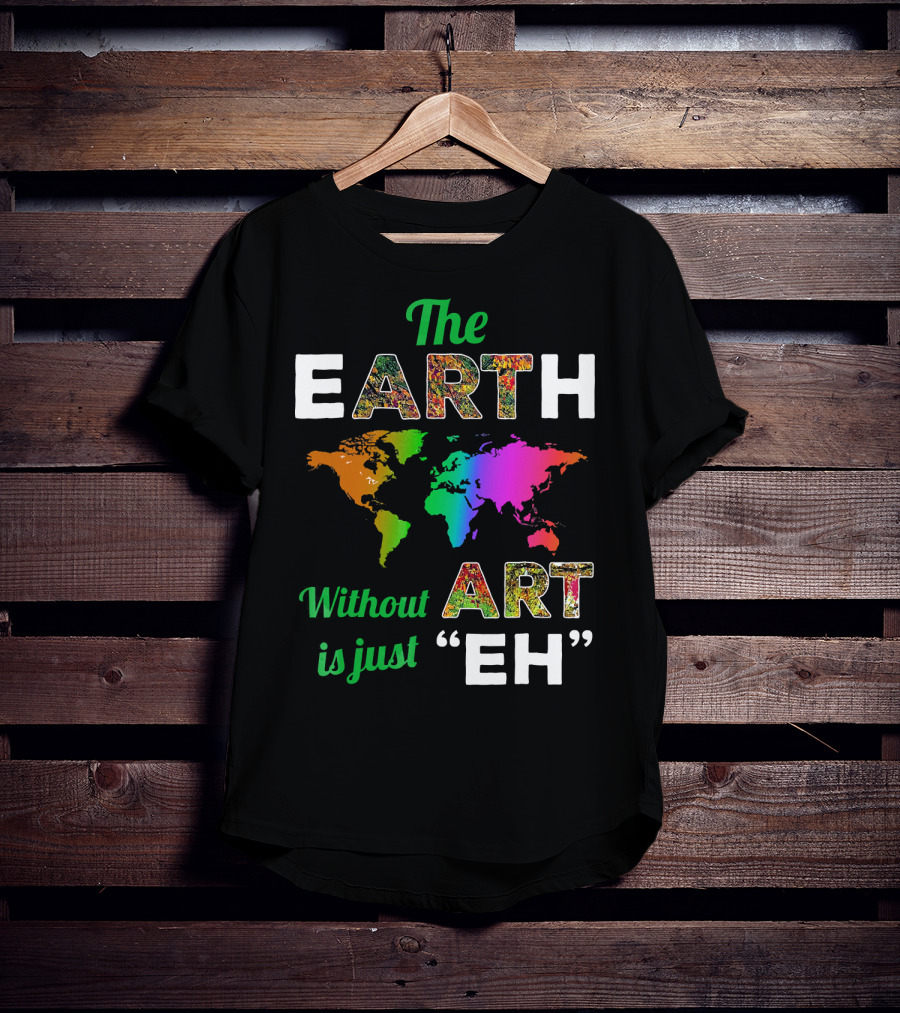 The Earth Without Art Is Just Eh Colorful World Map T-Shirt