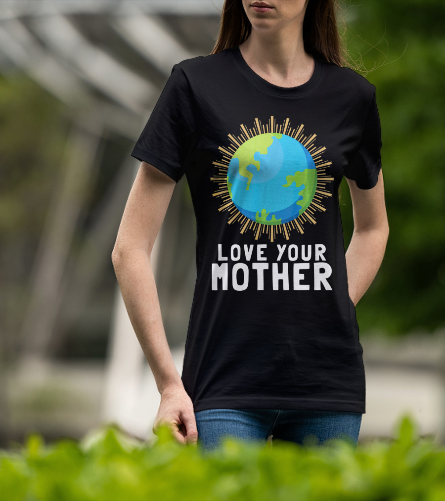 Love Your Mother Earth Planet Against Climate Change T-Shirt
