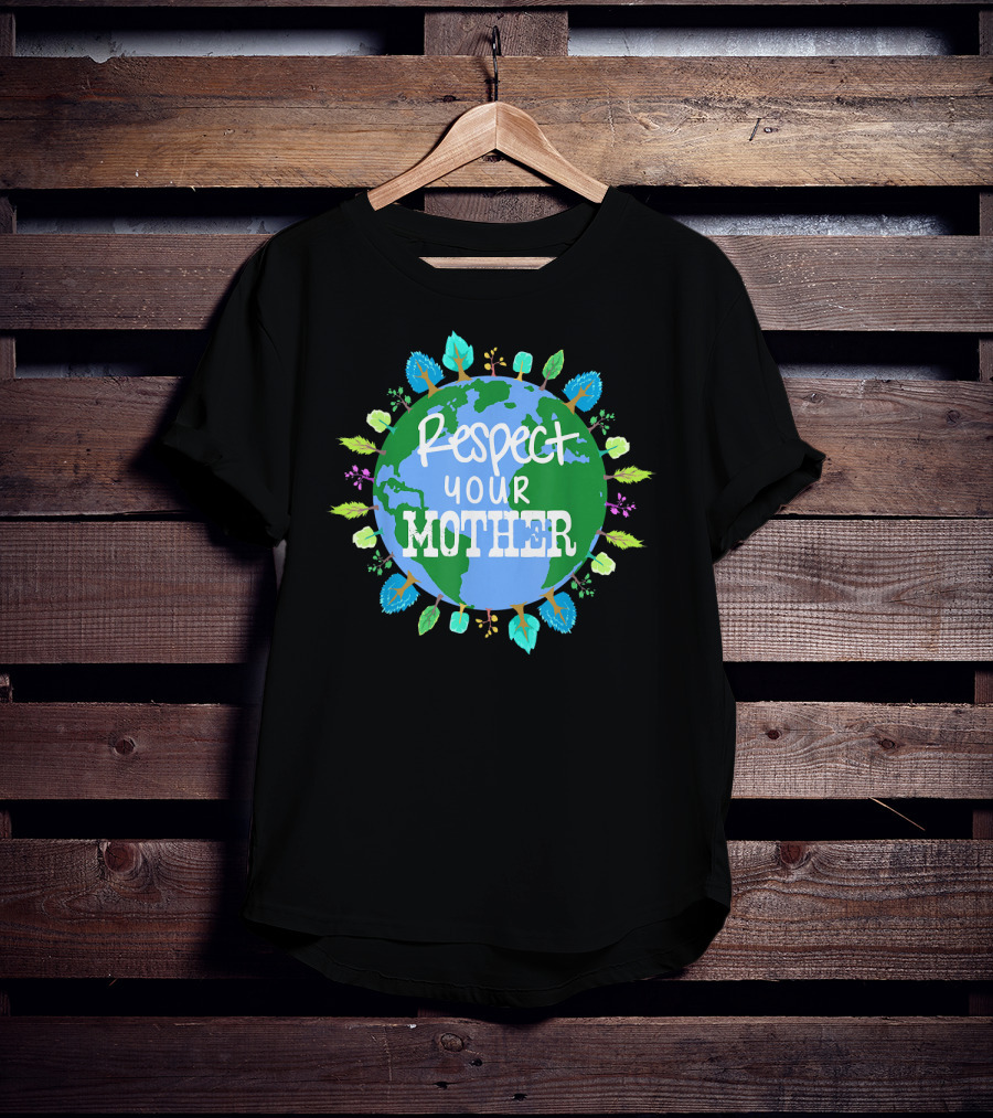 Respect Your Mother Earth Day T-Shirt