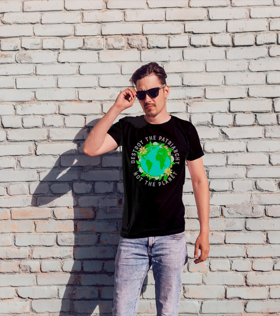 Destroy The Patriarchy Not The Planet Earth Flowers T-Shirt