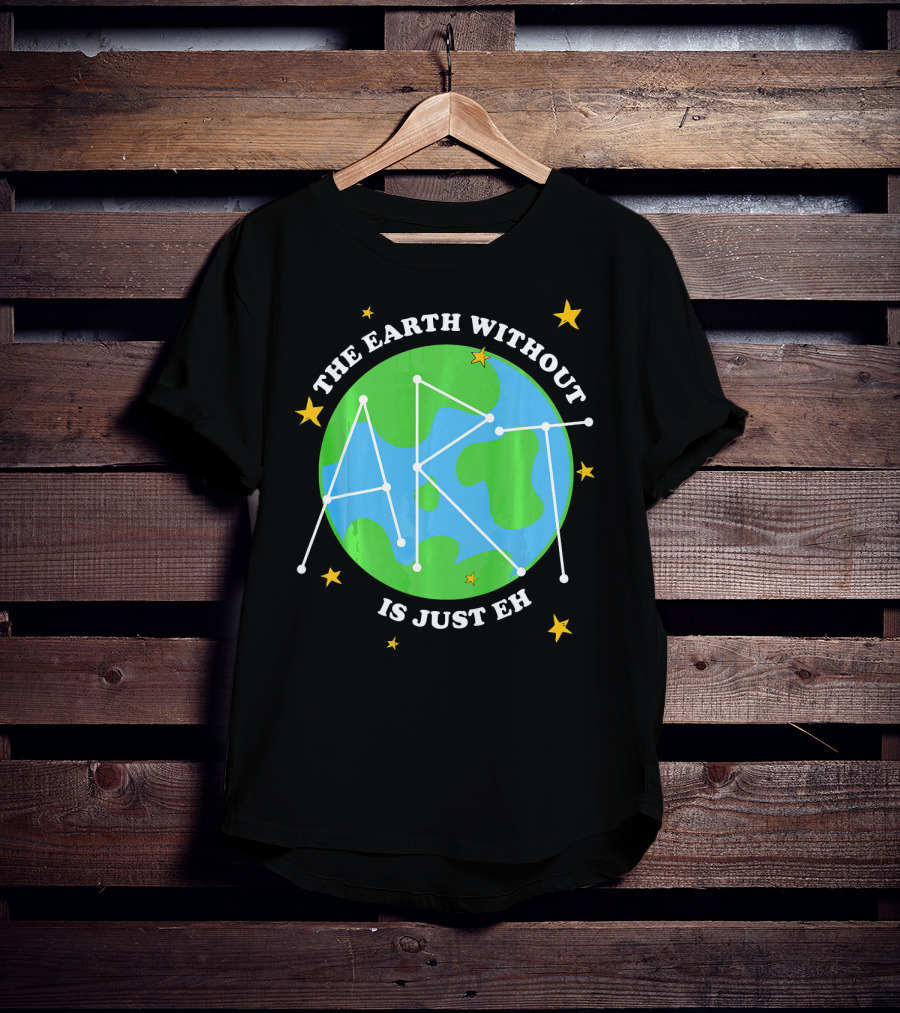 The Earth Without Art Is Just Eh Constellation Globe And Stars T-Shirt