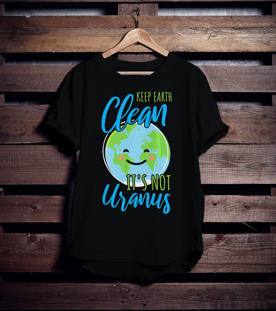 Keep Earth Clean It's Not Uranus Happy Earth Face T-Shirt