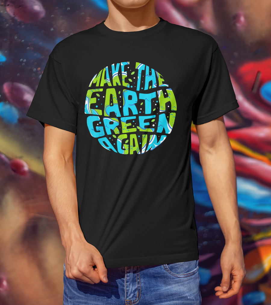 Make The Earth Green Again Earth Day Planet Text T-Shirt