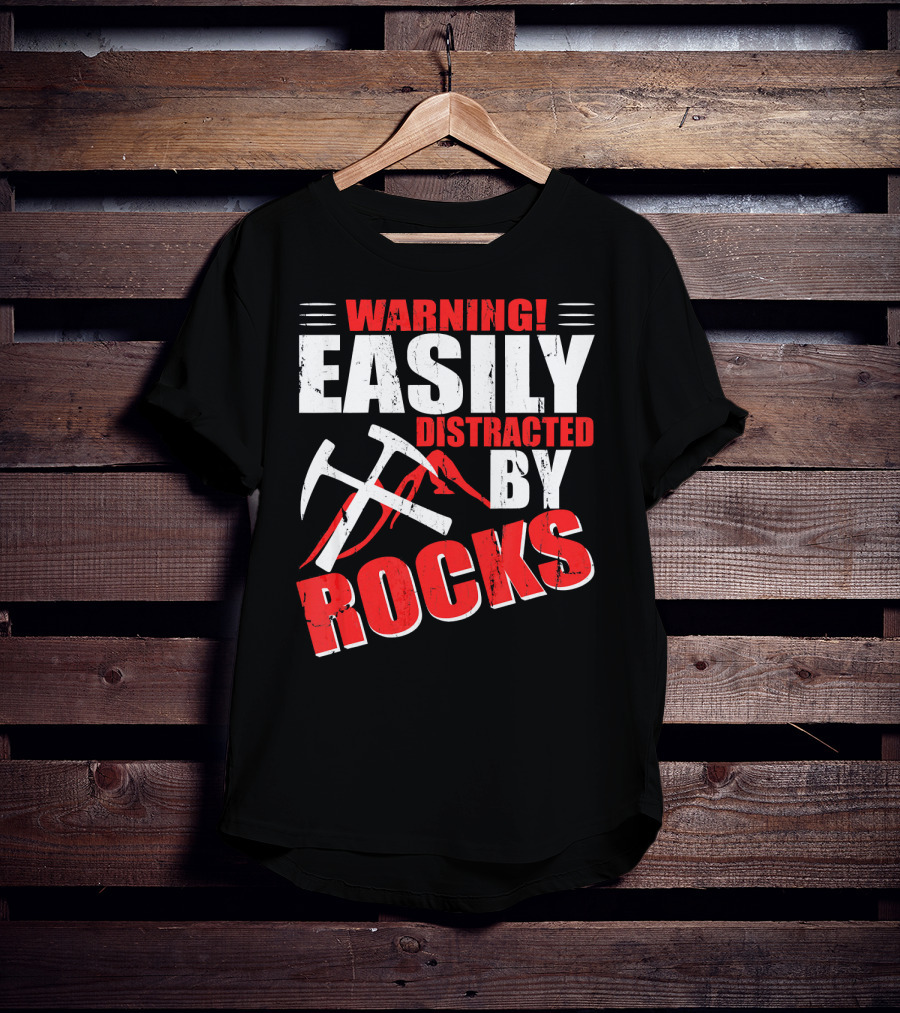 Warning Easily Distracted By Rocks Funny Geology Geologist Science T-Shirt