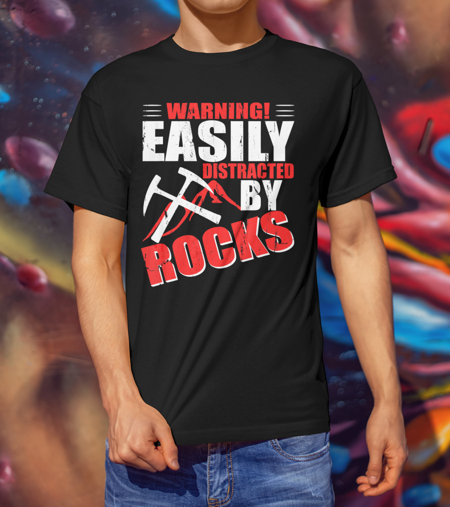 Warning Easily Distracted By Rocks Funny Geology Geologist Science T-Shirt