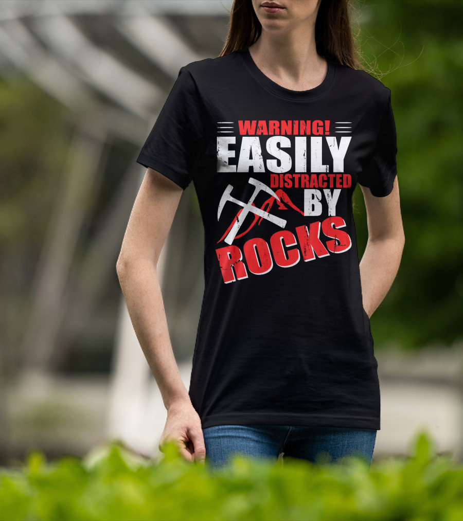 Warning Easily Distracted By Rocks Funny Geology Geologist Science T-Shirt
