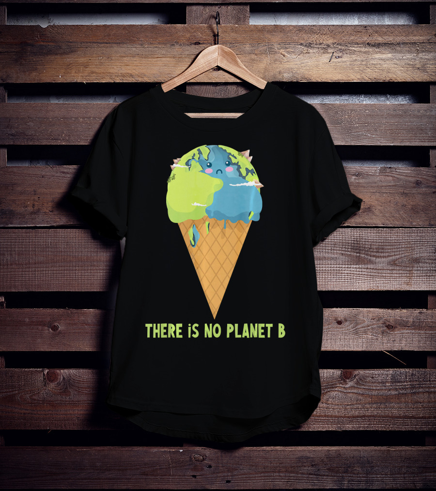 There Is No Planet B Earth Ice Cream Cone Cute Enviro T-Shirt