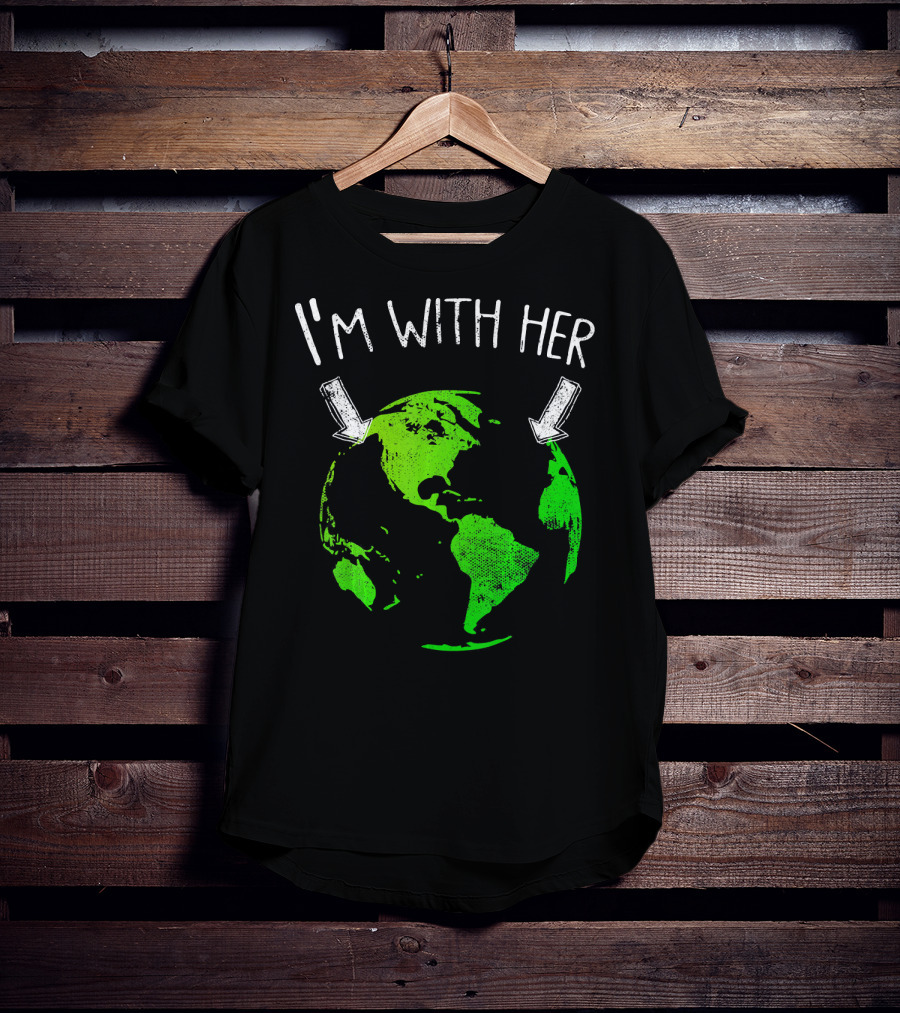 I'm With Her Earth Day Green Earth T-Shirt