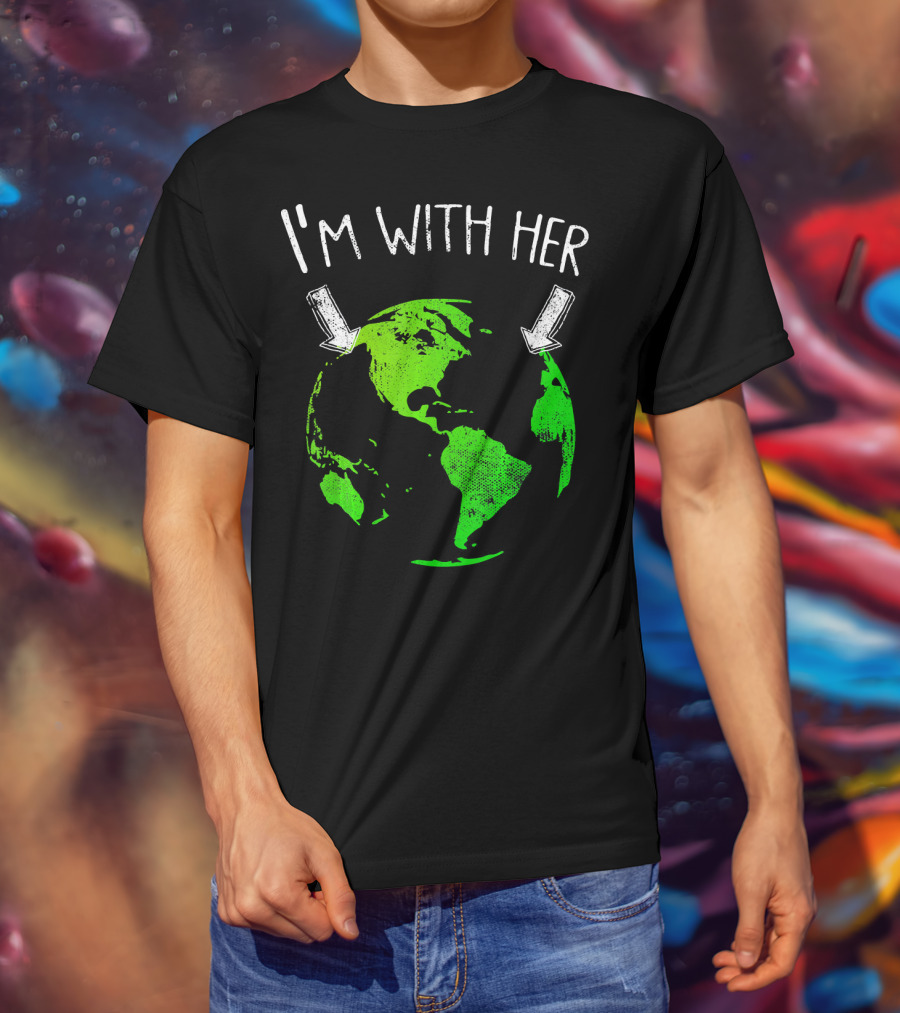 I'm With Her Earth Day Green Earth T-Shirt