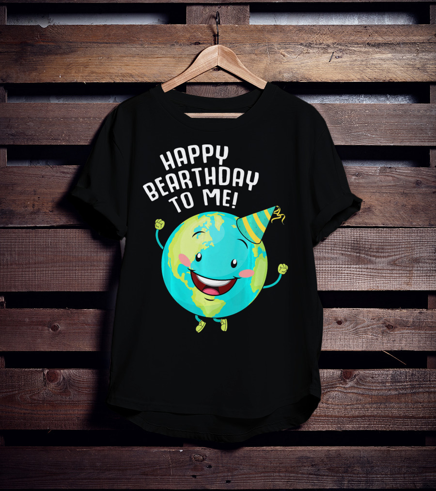Happy Bearthday To Me Earth Day T-Shirt