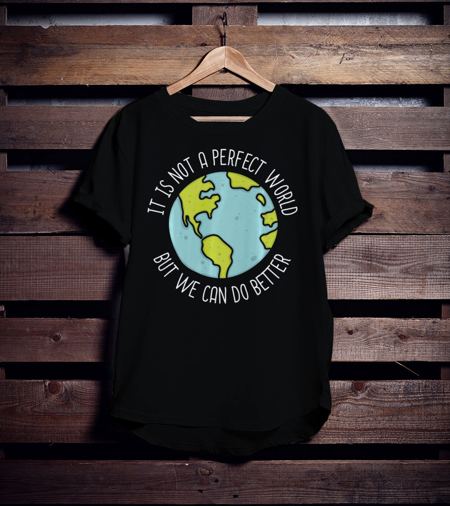 Recycling Earth Day Kids Boys Girl It Is Not A Perfect World But We Can Do Better T-Shirt