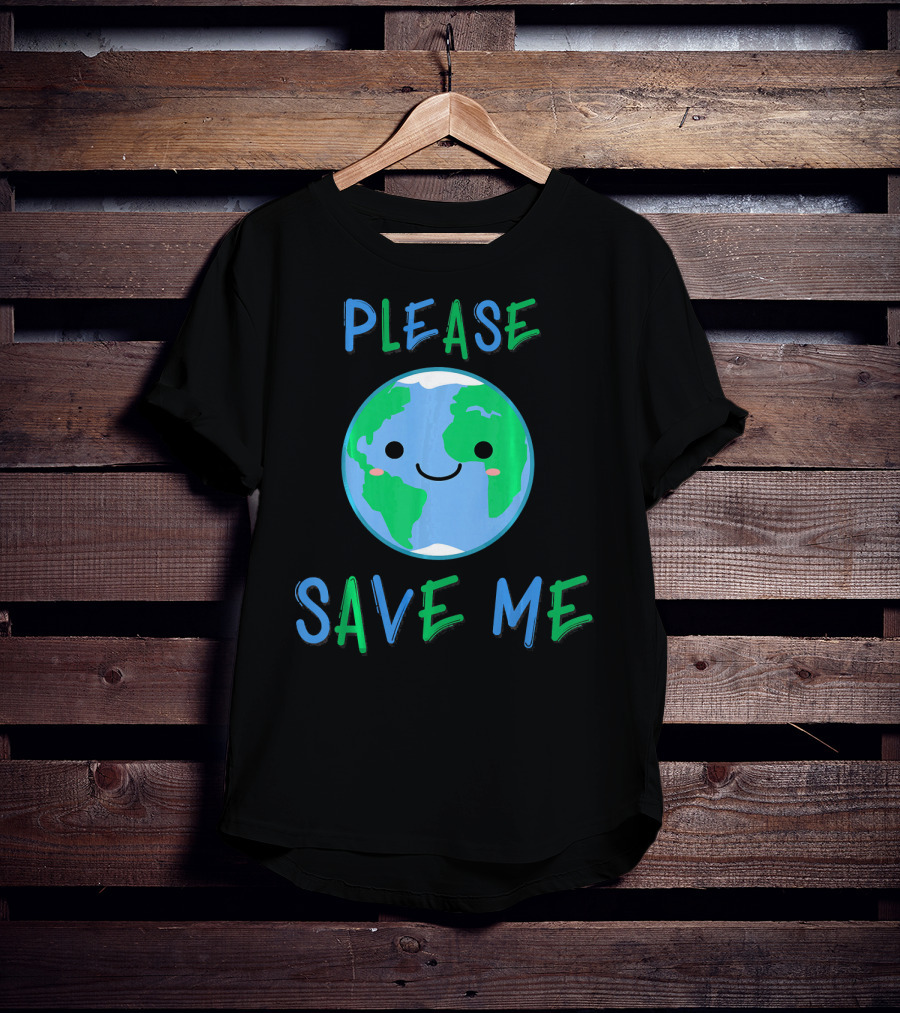 Please Save Me Cute Earth Environment Nature T-Shirt