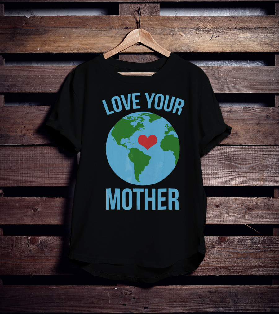Love Your Mother Earth Day Heart Globe T-Shirt
