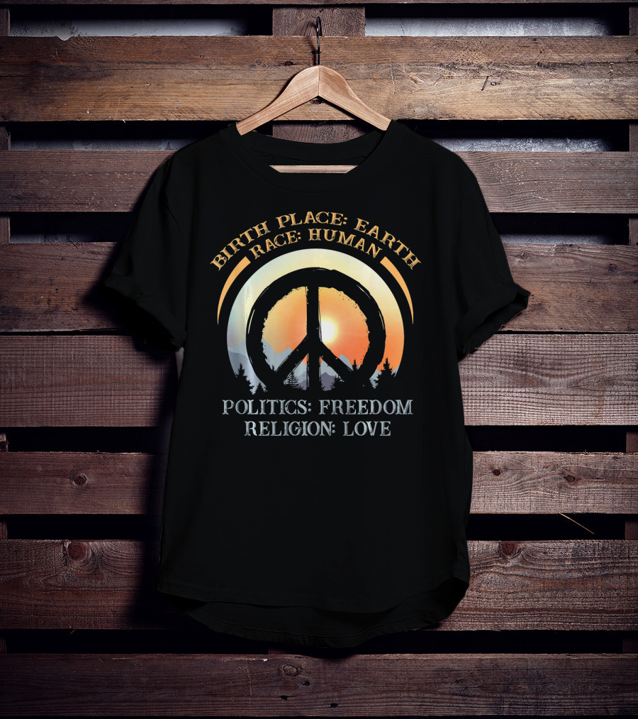 Birth Place Earth Race Human Politics Freedom Religion Love Peace Symbol Sunset T-Shirt