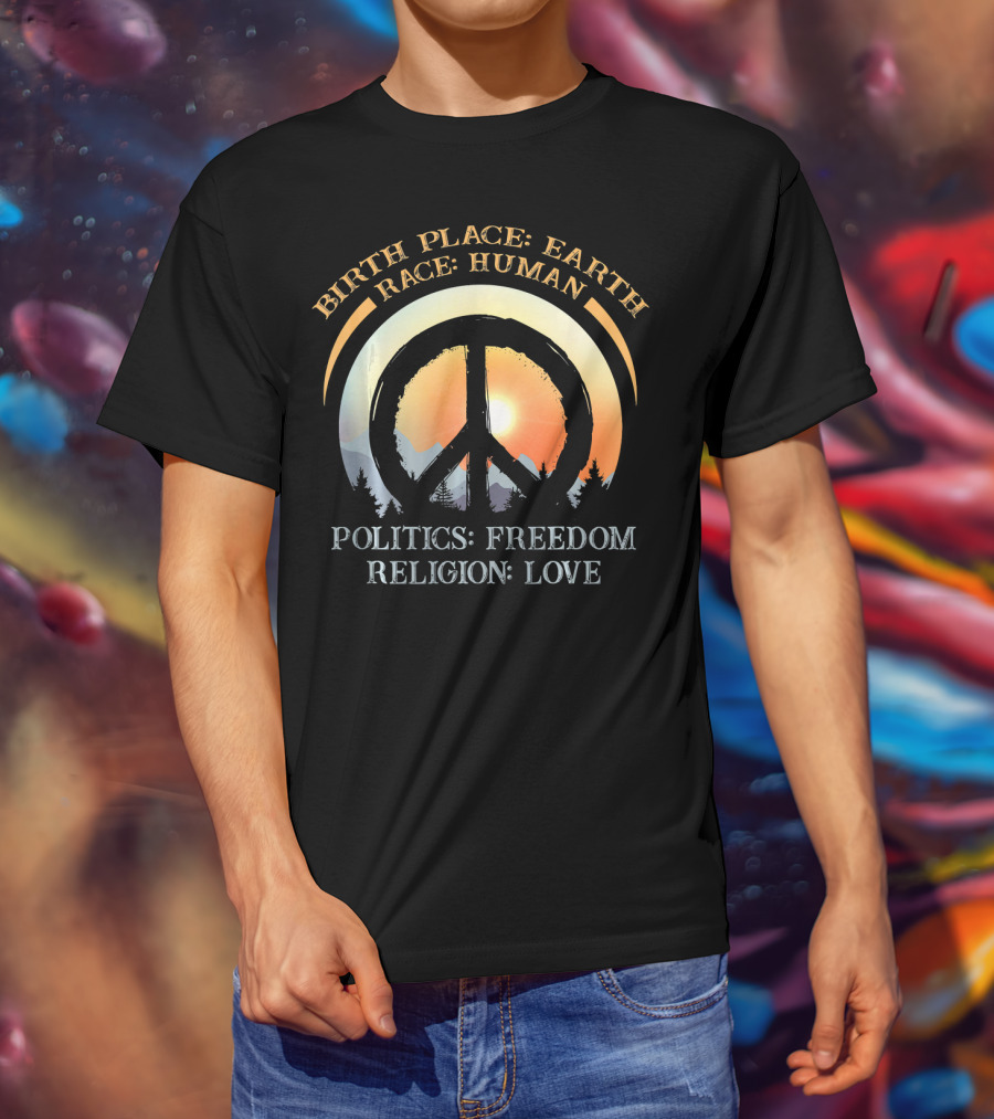 Birth Place Earth Race Human Politics Freedom Religion Love Peace Symbol Sunset T-Shirt