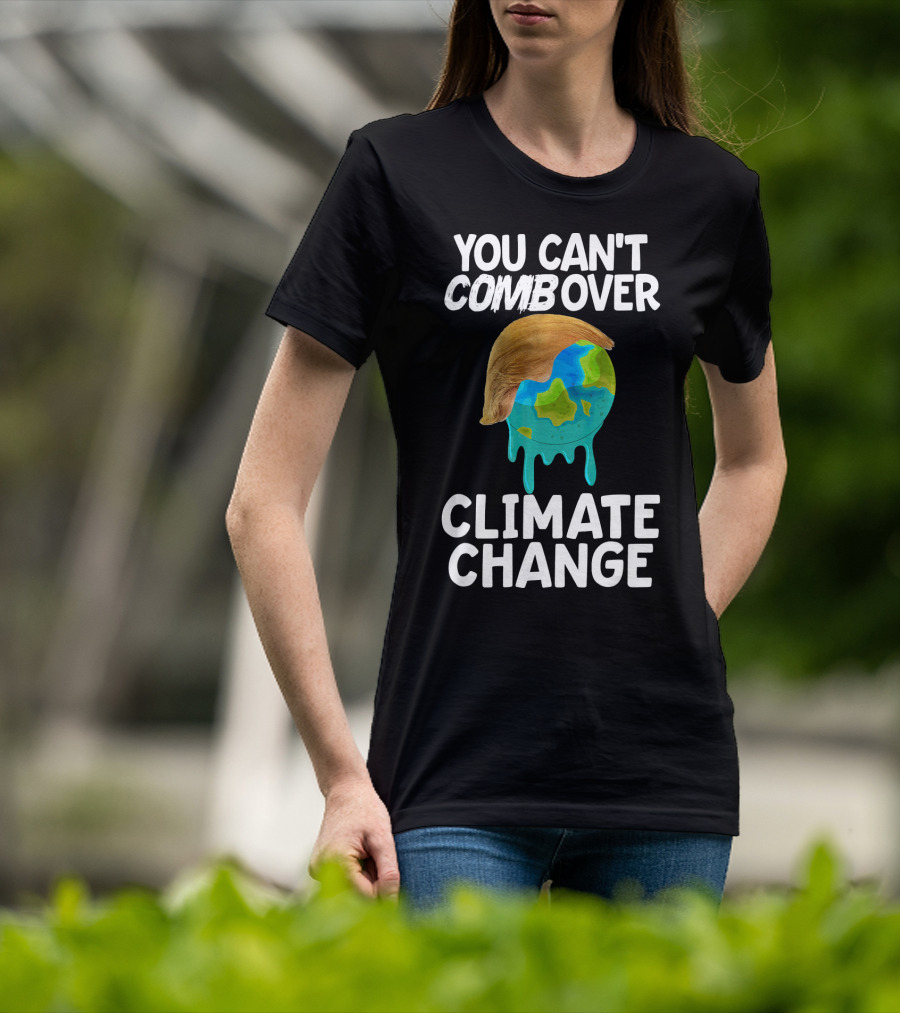 You Can't Combover Climate Change Earth T-Shirt