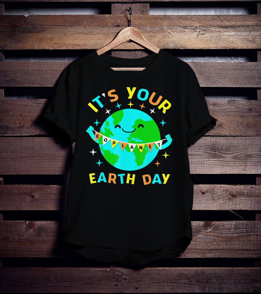 It's Your Go Planet Earth Day T-Shirt