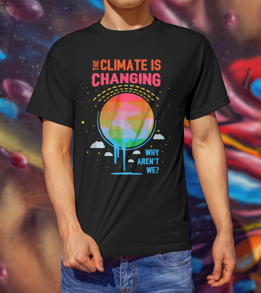 The Climate Is Changing Why Aren't We Global Warming Awareness T-Shirt