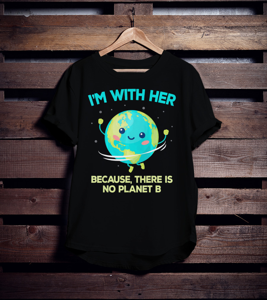 I'm With Her Because There Is No Planet B Climate Change Activist Kids Earth Day T-Shirt