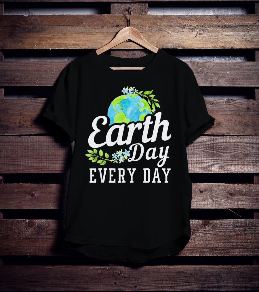 Earth Day Every Day Unique Earth Day T-Shirt