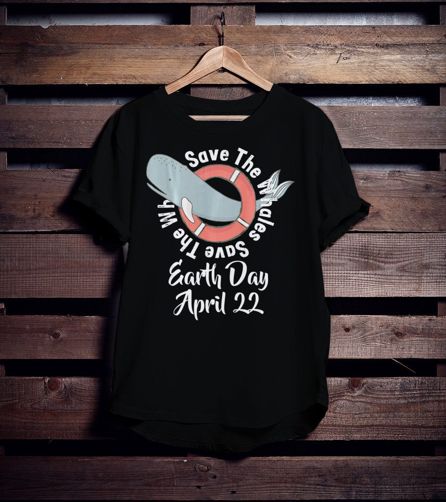 Save The Whales Earth Day April 22 T-Shirt