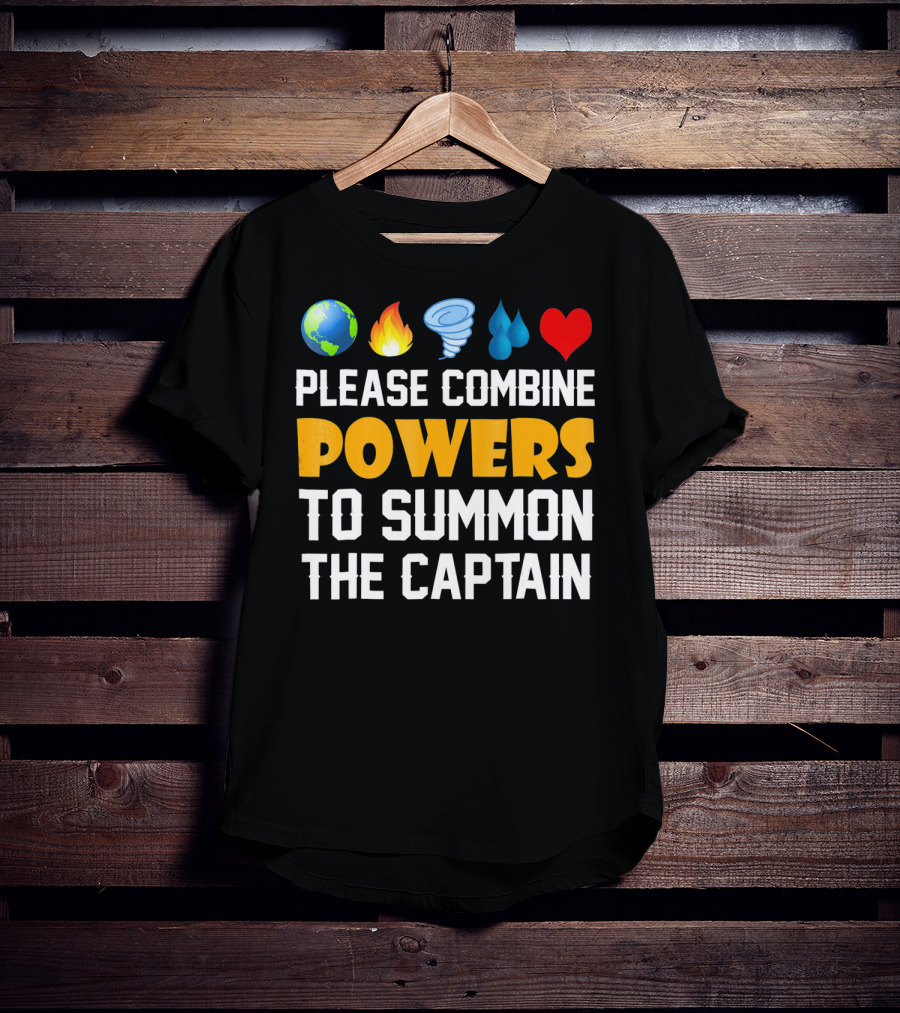 Please Combine Powers To Summon The Captain Earth Fire Wind Water Heart Planet T-Shirt