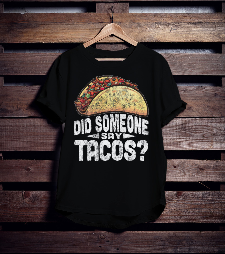 Did Someone Say Tacos Funny Cinco De Mayo T-Shirt