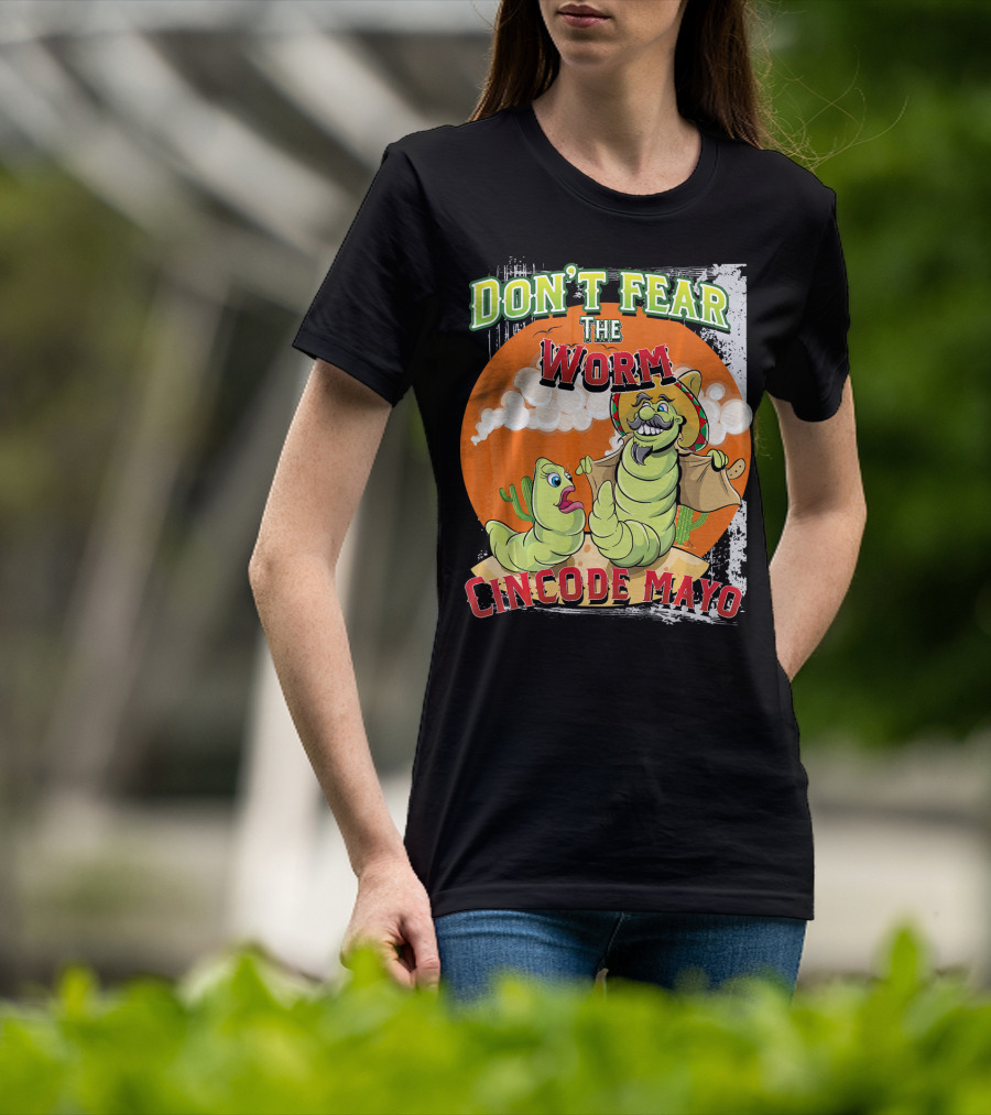 Don't Fear The Worm Cinco DE Mayo T-Shirt