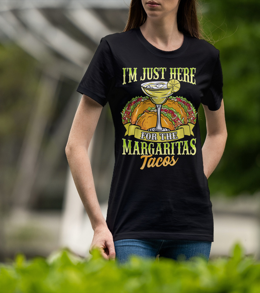 I'm Just Here For The Margaritas Tacos T-Shirt