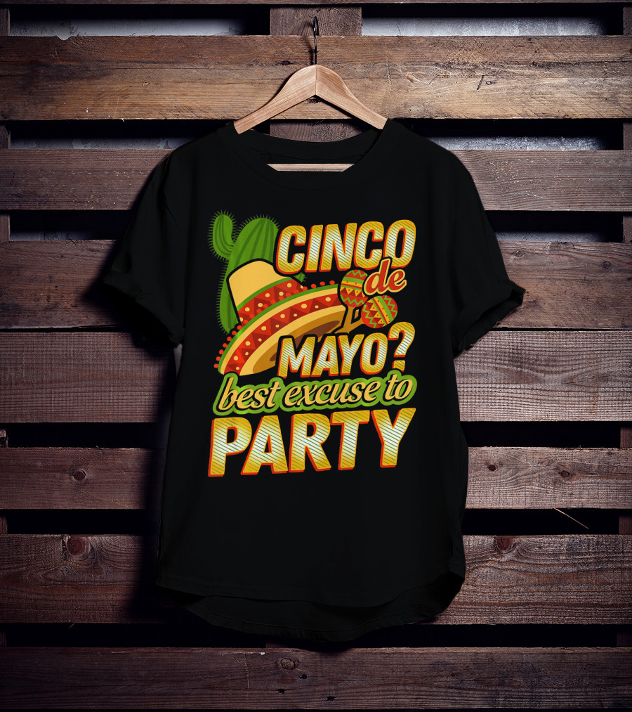 Cinco De Mayo Best Excuse To Party With Sombrero And Maracas T-Shirt