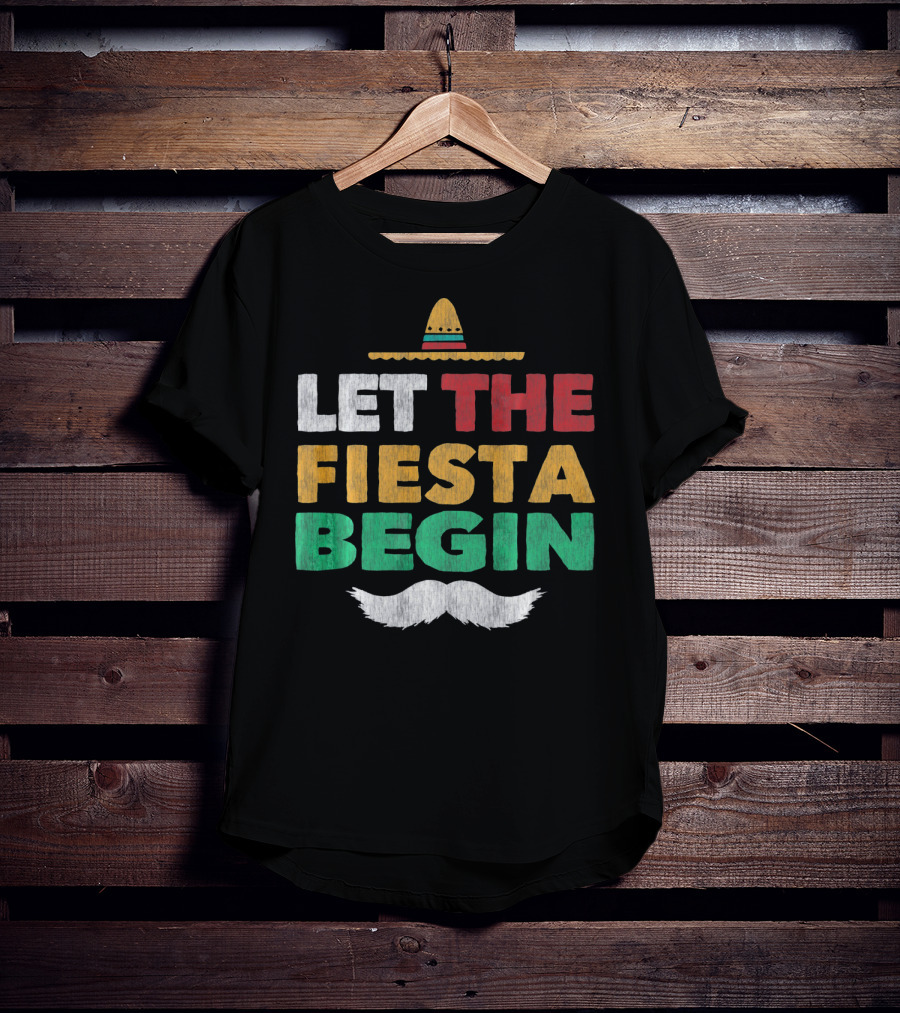 Let The Fiesta Begin Sombrero Mexican Party Funny Cinco De T-Shirt