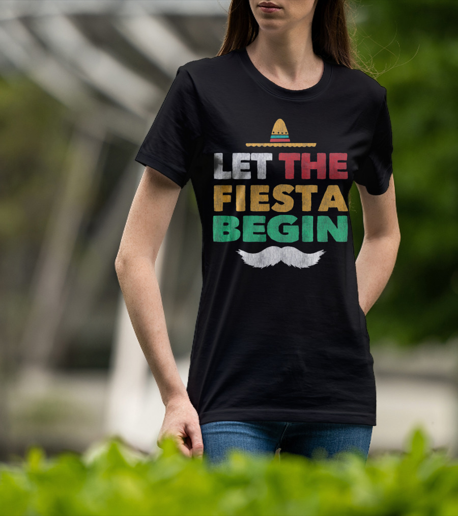 Let The Fiesta Begin Sombrero Mexican Party Funny Cinco De T-Shirt