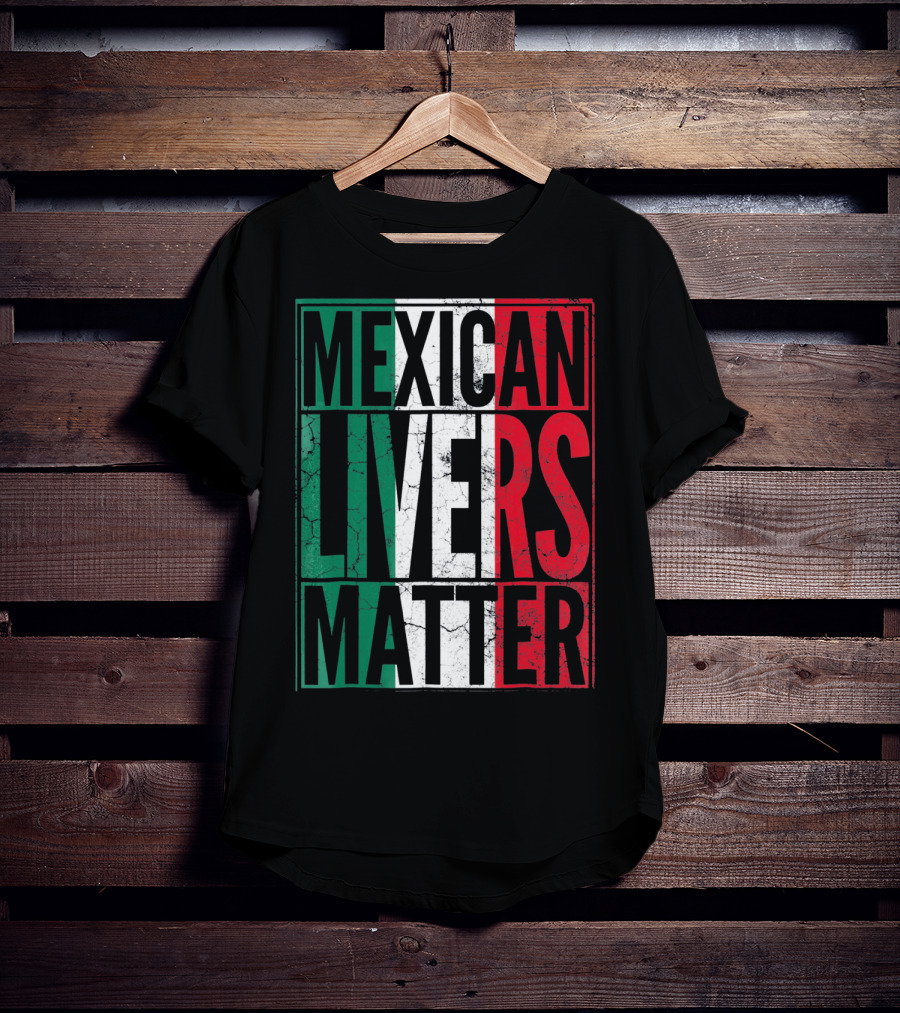 Cinco De Mayo Mexican Livers Matter T-Shirt