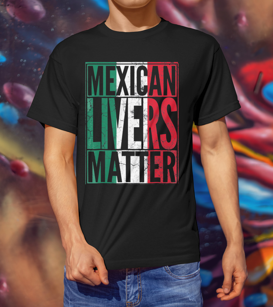 Cinco De Mayo Mexican Livers Matter T-Shirt