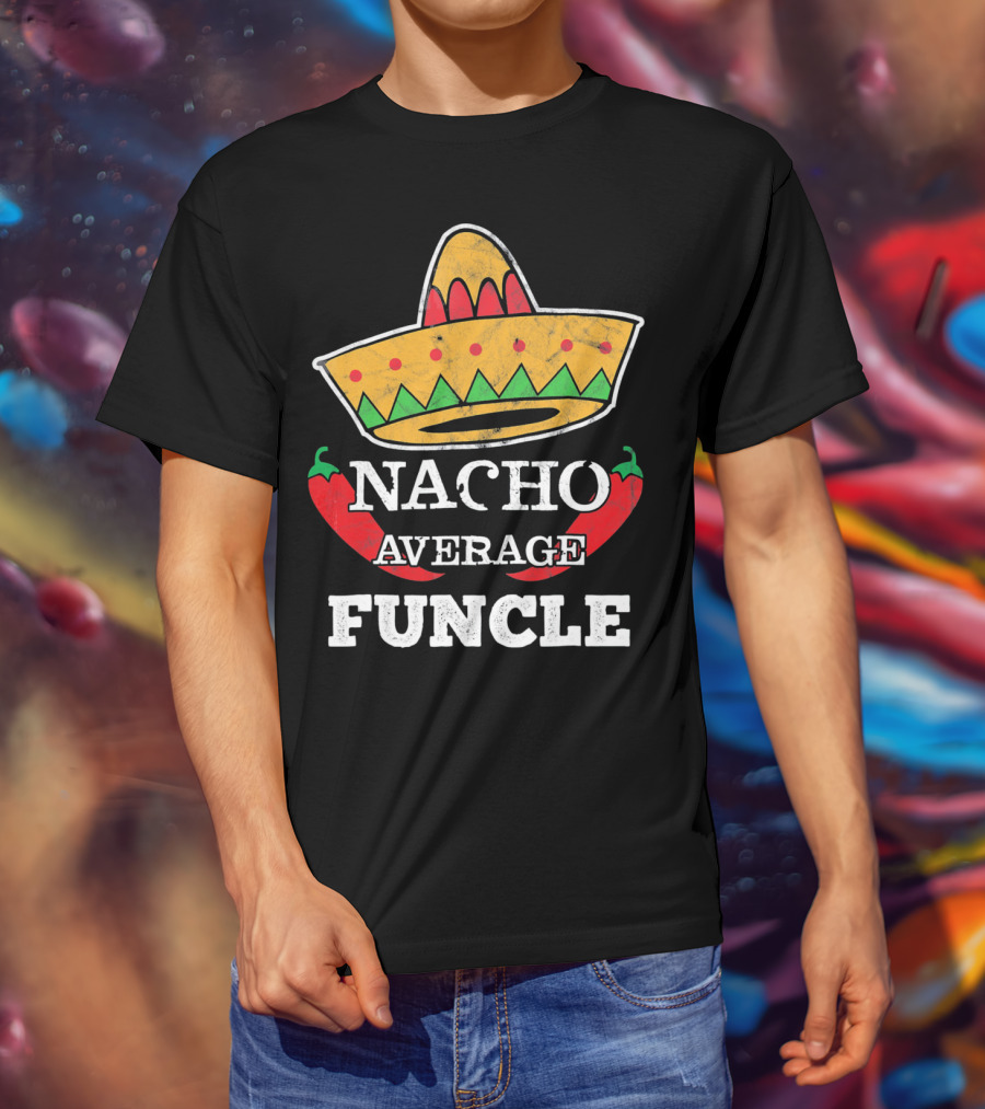 Nacho Average Funcle Sombrero With Chili Peppers T-Shirt