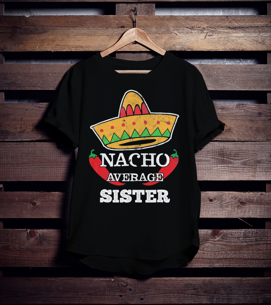 Nacho Average Sister Sombrero And Peppers Cinco De Mayo T-Shirt