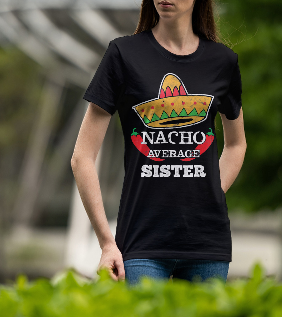 Nacho Average Sister Sombrero And Peppers Cinco De Mayo T-Shirt