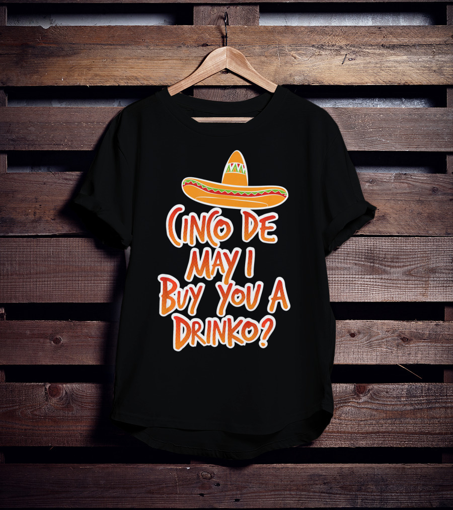 Cinco De Mayo May I Buy You A Drinko Sombrero T-Shirt