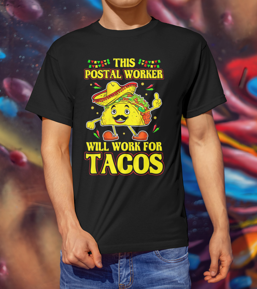 This Postal Worker Will Work For Tacos T-Shirt
