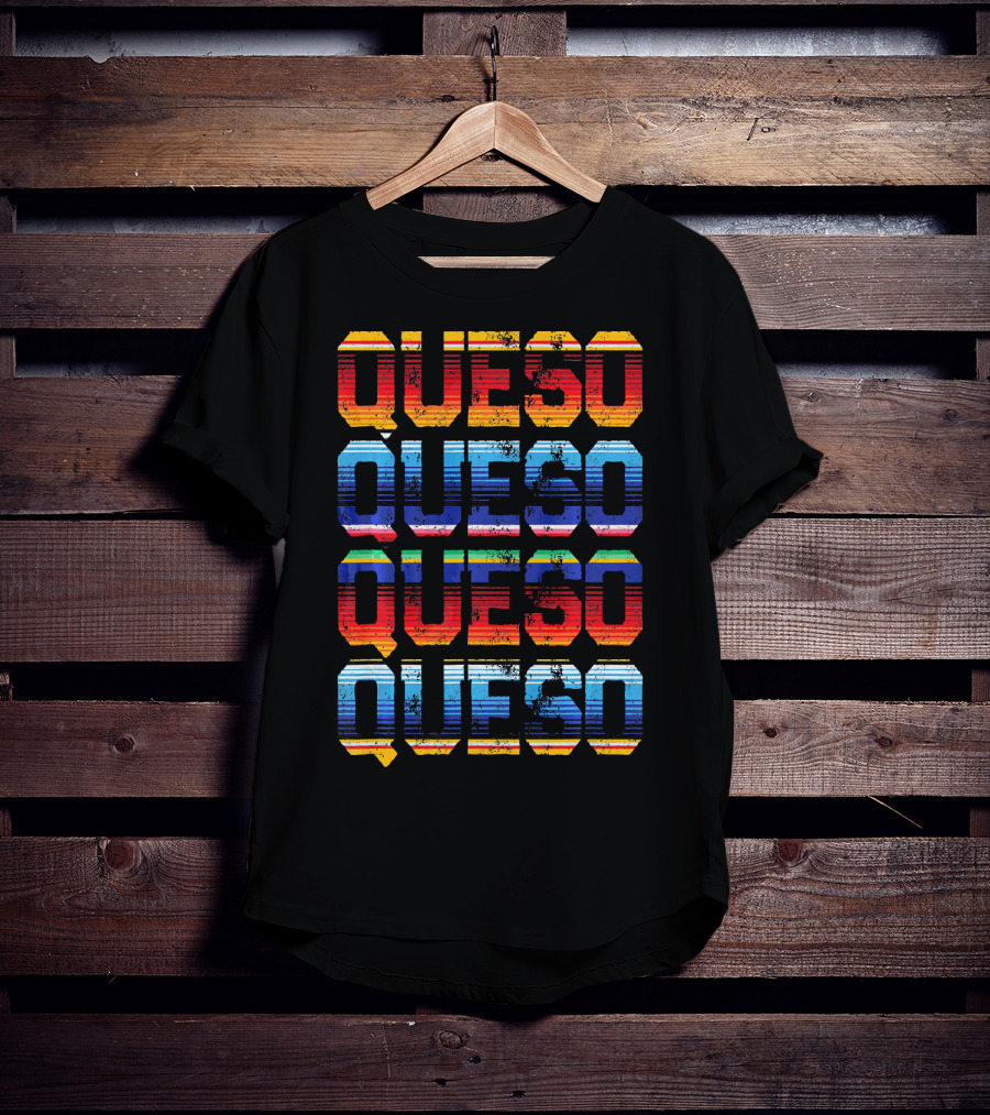 QUESO QUESO QUESO QUESO Serape Colored Mexican Food Love T-Shirt