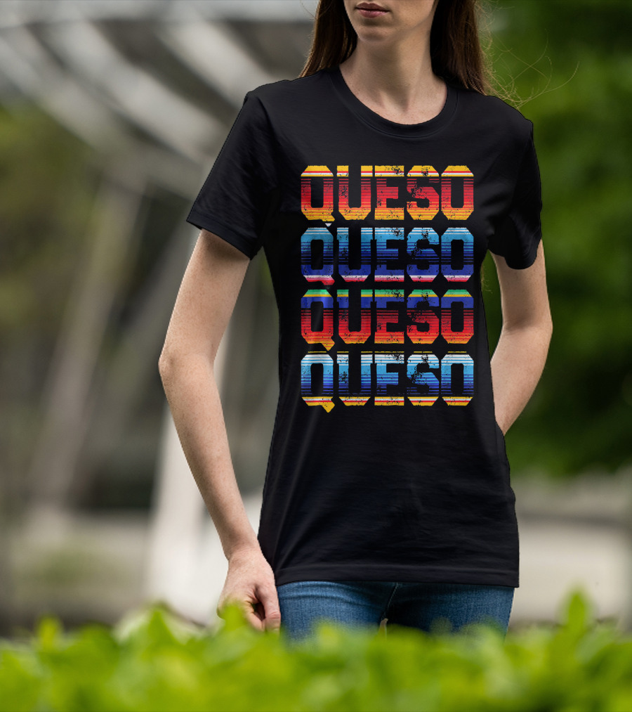 QUESO QUESO QUESO QUESO Serape Colored Mexican Food Love T-Shirt