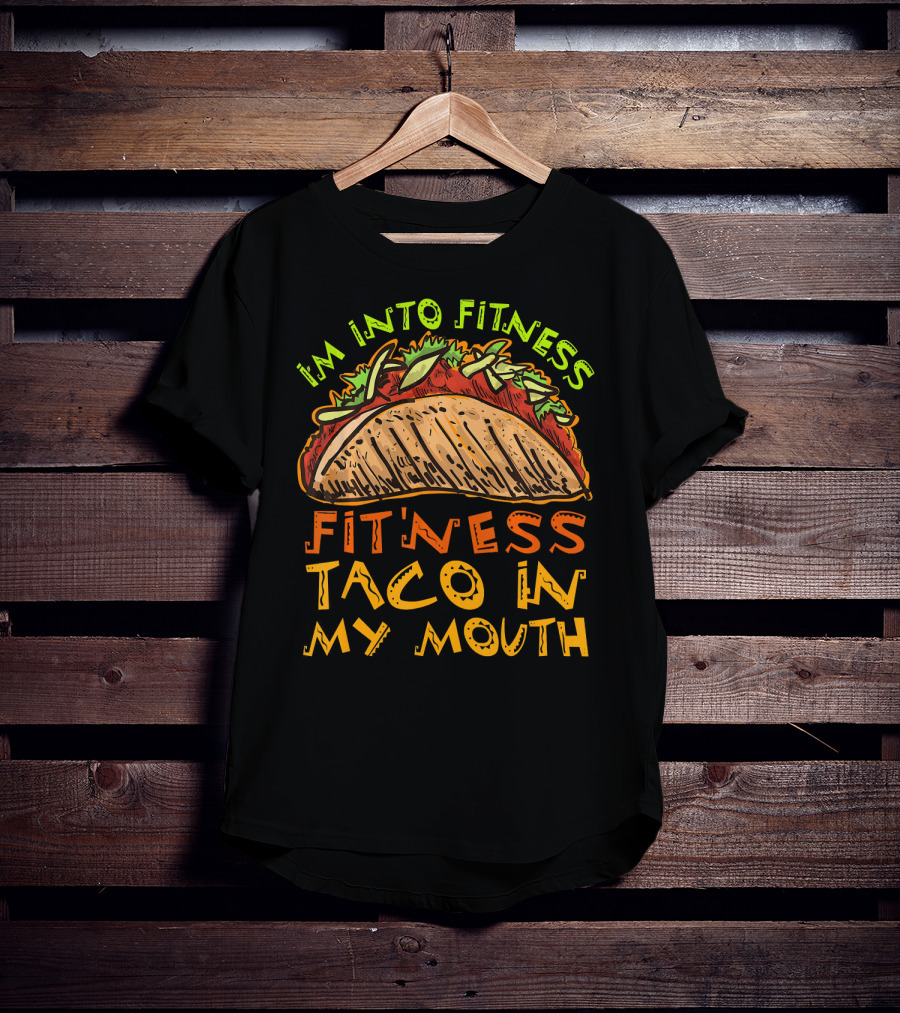 I'm Into Fitness Taco In My Mouth T-Shirt