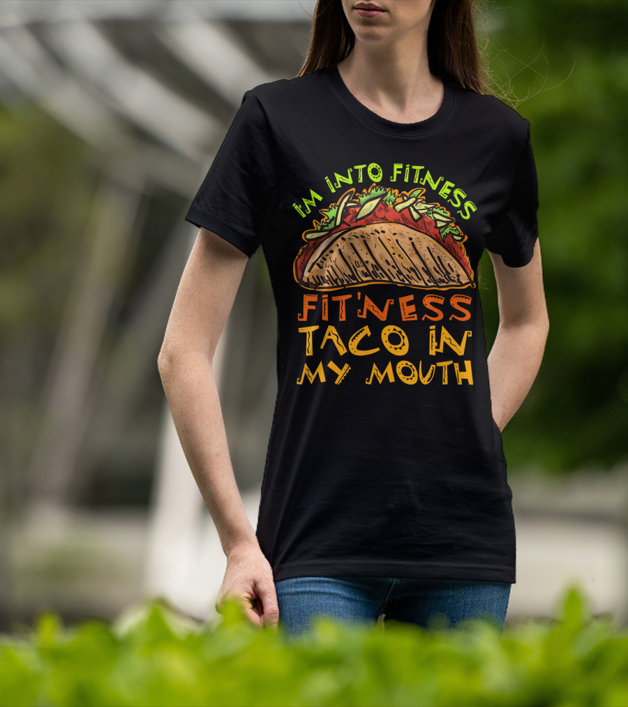 I'm Into Fitness Taco In My Mouth T-Shirt