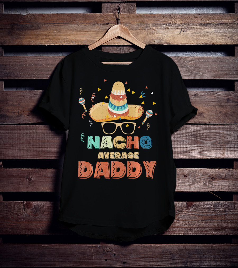 Nacho Average Daddy Cinco De Mayo Sombrero Maracas T-Shirt