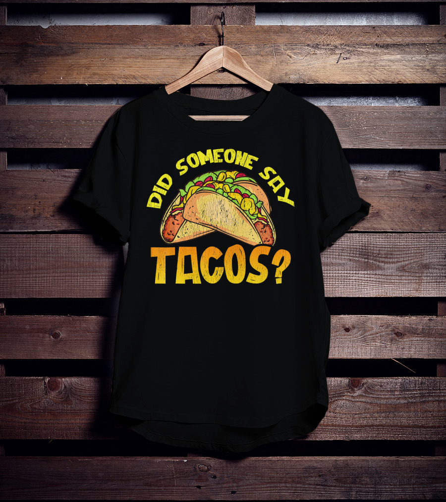 Did Someone Say Tacos Funny Food Lovers T-Shirt