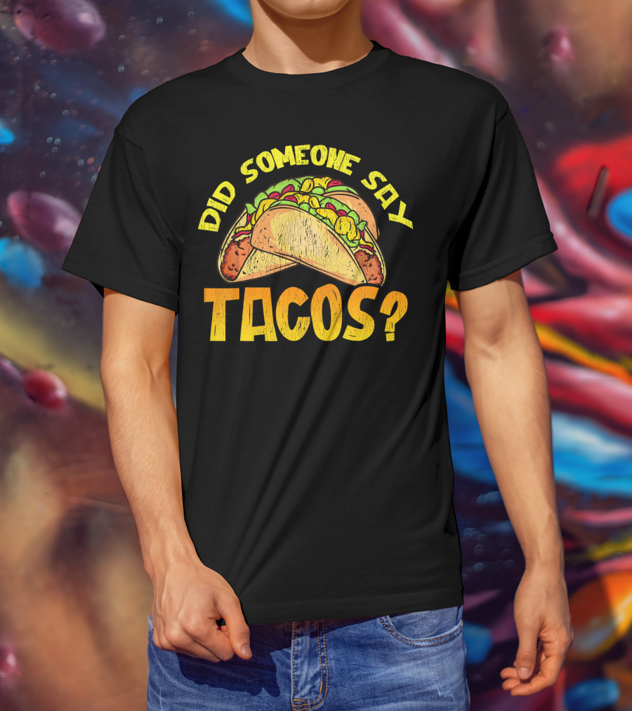 Did Someone Say Tacos Funny Food Lovers T-Shirt