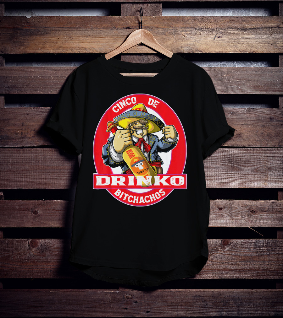 CINCO DE DRINKO BITCHACHOS Tequila Fiesta T-Shirt