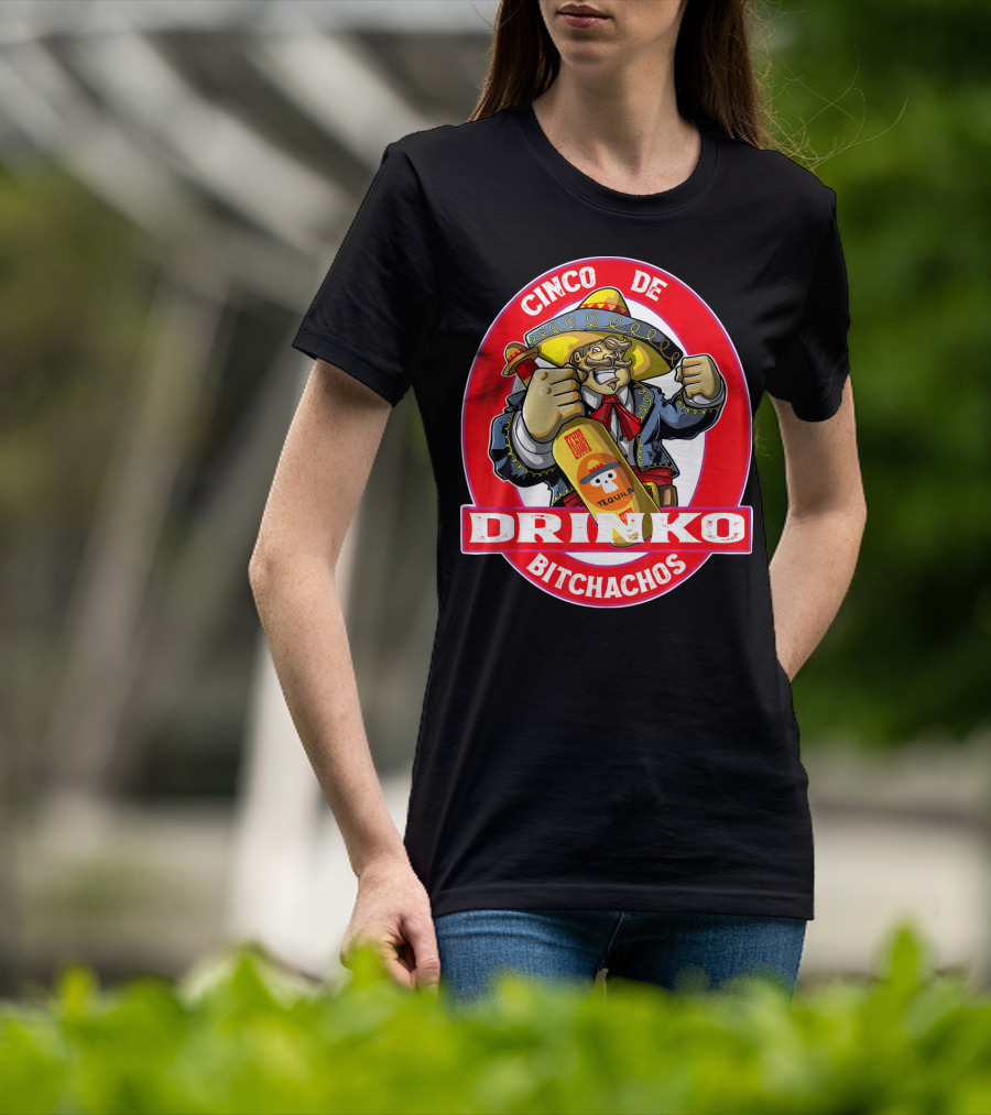 CINCO DE DRINKO BITCHACHOS Tequila Fiesta T-Shirt