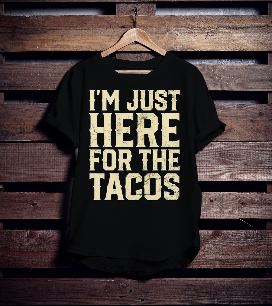 I'm Just Here For The Tacos Funny Cinco De Mayo T-Shirt